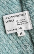 Kniha: Uncomfortable Labels (Laura Kate Dale). Jessica Kingsley, 2019 Kniha: Uncomfortable Labels (Laura Kate Dale). Jessica Kingsley, 2019