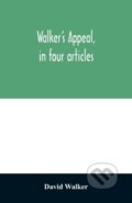 Kniha: Walker's appeal, in four articles, (David Walker). Alpha Edition, 2020 Kniha: Walker's appeal, in four articles, (David Walker). Alpha Edition, 2020