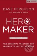 Kniha: Hero Maker (Dave Ferguson a Warren Bird). Zondervan, 2018 Kniha: Hero Maker (Dave Ferguson a Warren Bird). Zondervan, 2018