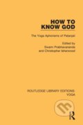 Kniha: How to Know God (Christopher Isherwood a Swami Prabhavananda). Routledge, 2020 Kniha: How to Know God (Christopher Isherwood a Swami Prabhavananda). Routledge, 2020