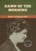 Kniha: Dawn of the Morning (Grace Livingston Hill). Bibliotech, 2020 Kniha: Dawn of the Morning (Grace Livingston Hill). Bibliotech, 2020