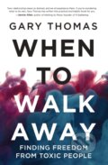Kniha: When to Walk Away (Gary Thomas). Zondervan, 2019 Kniha: When to Walk Away (Gary Thomas). Zondervan, 2019