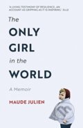 Kniha: The Only Girl in the World (Maude Julien). Oneworld Publications, 2019 Kniha: The Only Girl in the World (Maude Julien). Oneworld Publications, 2019
