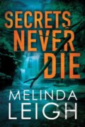 Kniha: Secrets Never Die (Melinda Leigh). Montlake Romance, 2019 Kniha: Secrets Never Die (Melinda Leigh). Montlake Romance, 2019