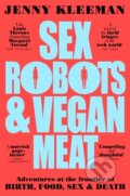 Kniha: Sex Robots & Vegan Meat (Jenny Kleeman). Picador, 2021 Kniha: Sex Robots & Vegan Meat (Jenny Kleeman). Picador, 2021