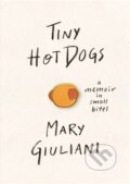 Kniha: Tiny Hot Dogs (Mary Giuliani). , 2019 Kniha: Tiny Hot Dogs (Mary Giuliani). , 2019
