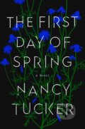 Kniha: The First Day of Spring (Nancy Tucker). Riverhead, 2021 Kniha: The First Day of Spring (Nancy Tucker). Riverhead, 2021