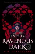 Kniha: In the Ravenous Dark (A.M. Strickland). Hodder and Stoughton, 2021 Kniha: In the Ravenous Dark (A.M. Strickland). Hodder and Stoughton, 2021