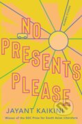 Kniha: No Presents Please (Jayant Kaikini a Tejaswini Niranjana). , 2020 Kniha: No Presents Please (Jayant Kaikini a Tejaswini Niranjana). , 2020