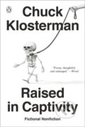 Kniha: Raised In Captivity (Chuck Klosterman). Prentice Hall, 2020 Kniha: Raised In Captivity (Chuck Klosterman). Prentice Hall, 2020