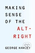 Kniha: Making Sense of the Alt-Right (George Hawley). Columbia University Press, 2019 Kniha: Making Sense of the Alt-Right (George Hawley). Columbia University Press, 2019