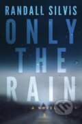 Kniha: Only the Rain (Randall Silvis). Thomas & Mercer, 2018 Kniha: Only the Rain (Randall Silvis). Thomas & Mercer, 2018