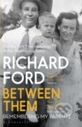 Kniha: Between Them (Richard Ford). Bloomsbury, 2018 Kniha: Between Them (Richard Ford). Bloomsbury, 2018