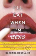 Kniha: I'll Eat When I'm Dead (Barbara Bourland). Riverrun, 2018 Kniha: I'll Eat When I'm Dead (Barbara Bourland). Riverrun, 2018