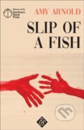 Kniha: Slip of a Fish (Amy Arnold). And Other Stories, 2018 Kniha: Slip of a Fish (Amy Arnold). And Other Stories, 2018