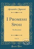 Kniha: I Promessi Sposi (Alessandro Manzoni). Forgotten Books, 2018 Kniha: I Promessi Sposi (Alessandro Manzoni). Forgotten Books, 2018