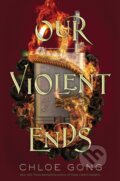 Kniha: Our Violent Ends (Chloe Gong). Margaret K. McElderry Books, 2021 Kniha: Our Violent Ends (Chloe Gong). Margaret K. McElderry Books, 2021