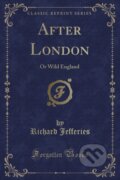 Kniha: After London (Richard Jefferies). Forgotten Books, 2018 Kniha: After London (Richard Jefferies). Forgotten Books, 2018