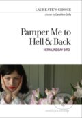 Kniha: Pamper Me to Hell and Back (Hera Lindsay Bird). , 2018 Kniha: Pamper Me to Hell and Back (Hera Lindsay Bird). , 2018