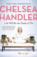 Kniha: Life Will Be the Death of Me (Chelsea Handler). The Dial Press, 2020 Kniha: Life Will Be the Death of Me (Chelsea Handler). The Dial Press, 2020