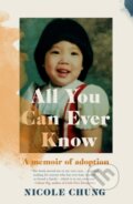 Kniha: All You Can Ever Know (Nicole Chung). ONE, 2020 Kniha: All You Can Ever Know (Nicole Chung). ONE, 2020