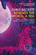 Kniha: Beneath the World, a Sea (Chris Beckett). Corvus, 2020 Kniha: Beneath the World, a Sea (Chris Beckett). Corvus, 2020