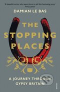 Kniha: The Stopping Places (Damian Le Bas). Vintage, 2019 Kniha: The Stopping Places (Damian Le Bas). Vintage, 2019
