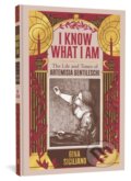Kniha: I Know What I Am (Gina Siciliano). Fantagraphics, 2019 Kniha: I Know What I Am (Gina Siciliano). Fantagraphics, 2019