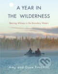 Kniha: A Year in the Wilderness (Amy Freeman a Dave Freeman). Milkweed Editions, 2018 Kniha: A Year in the Wilderness (Amy Freeman a Dave Freeman). Milkweed Editions, 2018
