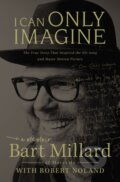 Kniha: I Can Only Imagine (Millard Bart). Thomas Nelson Publishers, 2018 Kniha: I Can Only Imagine (Millard Bart). Thomas Nelson Publishers, 2018