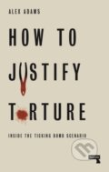 Kniha: How to Justify Torture (Alex Adams). Repeater, 2019 Kniha: How to Justify Torture (Alex Adams). Repeater, 2019