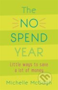 Kniha: The No Spend Year (Michelle Mcgagh). Yellow Kite, 2018 Kniha: The No Spend Year (Michelle Mcgagh). Yellow Kite, 2018