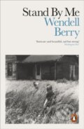 Kniha: Stand By Me (Wendell Berry). Penguin Books, 2020 Kniha: Stand By Me (Wendell Berry). Penguin Books, 2020