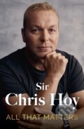 Kniha: All That Matters (Sir Chris Hoy). Hodder and Stoughton, 2024 Kniha: All That Matters (Sir Chris Hoy). Hodder and Stoughton, 2024