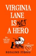 Kniha: Virginia Lane is Not a Hero (Rosalind Stopps). HQ, 2025 Kniha: Virginia Lane is Not a Hero (Rosalind Stopps). HQ, 2025