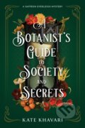 Kniha: A Botanist's Guide to Society and Secrets (Kate Khavari). , 2025 Kniha: A Botanist's Guide to Society and Secrets (Kate Khavari). , 2025