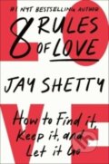 Kniha: 8 Rules of Love (Jay Shetty). Simon & Schuster, 2023 Kniha: 8 Rules of Love (Jay Shetty). Simon & Schuster, 2023