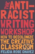 Kniha: The Anti-Racist Writing Workshop (Felicia Rose Chavez). Haymarket Books, 2021 Kniha: The Anti-Racist Writing Workshop (Felicia Rose Chavez). Haymarket Books, 2021