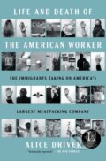 Kniha: Life and Death of the American Worker (Alice Driver). Atria Books, 2025 Kniha: Life and Death of the American Worker (Alice Driver). Atria Books, 2025