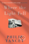 Kniha: Where the Light Fell (Philip Yancey). Hodder and Stoughton, 2022 Kniha: Where the Light Fell (Philip Yancey). Hodder and Stoughton, 2022