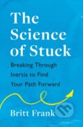 Kniha: The Science of Stuck: Breaking Through Inertia to Find Your Path Forward, 2026 Kniha: The Science of Stuck: Breaking Through Inertia to Find Your Path Forward, 2026