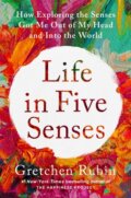 Kniha: Life in Five Senses (Gretchen Rubin). Crown, 2023 Kniha: Life in Five Senses (Gretchen Rubin). Crown, 2023