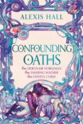 Kniha: Confounding Oaths (Alexis Hall). Gollancz, 2024 Kniha: Confounding Oaths (Alexis Hall). Gollancz, 2024
