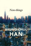 Kniha: Non-things (Byung-Chul Han). Polity Press, 2022 Kniha: Non-things (Byung-Chul Han). Polity Press, 2022