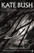 Kniha: How To Be Invisible (Kate Bush). Faber and Faber, 2023 Kniha: How To Be Invisible (Kate Bush). Faber and Faber, 2023