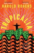 Kniha: Tropicalia (Harold Rogers). Weidenfeld and Nicolson, 2024 Kniha: Tropicalia (Harold Rogers). Weidenfeld and Nicolson, 2024