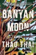 Kniha: Banyan Moon (Thao Thai). Mariner Books, 2024 Kniha: Banyan Moon (Thao Thai). Mariner Books, 2024