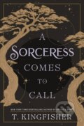Kniha: A Sorceress Comes to Call (T. Kingfisher). Tor Books, 2024 Kniha: A Sorceress Comes to Call (T. Kingfisher). Tor Books, 2024