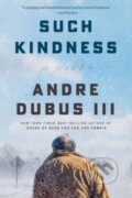 Kniha: Such Kindness (Andre Dubus). WW Norton & Co, 2024 Kniha: Such Kindness (Andre Dubus). WW Norton & Co, 2024