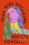 Kniha: Olga Dies Dreaming (Xochitl Gonzalez). Fleet, 2022 Kniha: Olga Dies Dreaming (Xochitl Gonzalez). Fleet, 2022